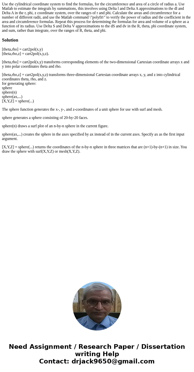 Use the cylindrical coordinate system to find the formulas, for the circumference and area of a circle of radius a. Use Matlab to estimate the integrals by sum  Use the cylindrical coordinate system to find the formulas, for the circumference and area of a circle of radius a. Use Matlab to estimate the integrals by sum