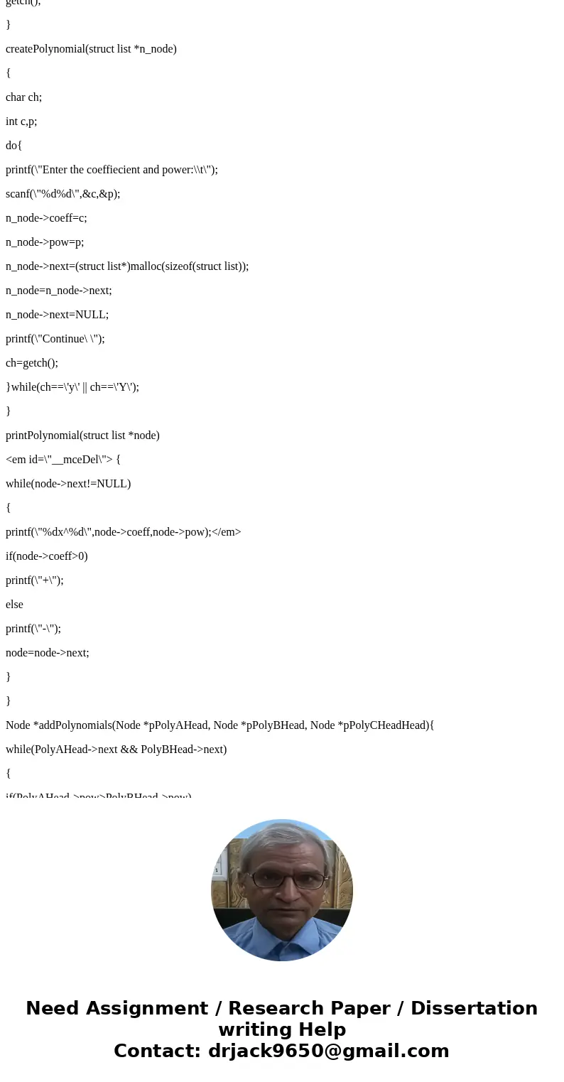 Use the following typedefs: typedef struct {double dCoeff;//coefficient int iExponent;//exponent} PolyTerm; typedef struct Node {PolyTerm term; struct Node *pN  Use the following typedefs: typedef struct {double dCoeff;//coefficient int iExponent;//exponent} PolyTerm; typedef struct Node {PolyTerm term; struct Node *pN