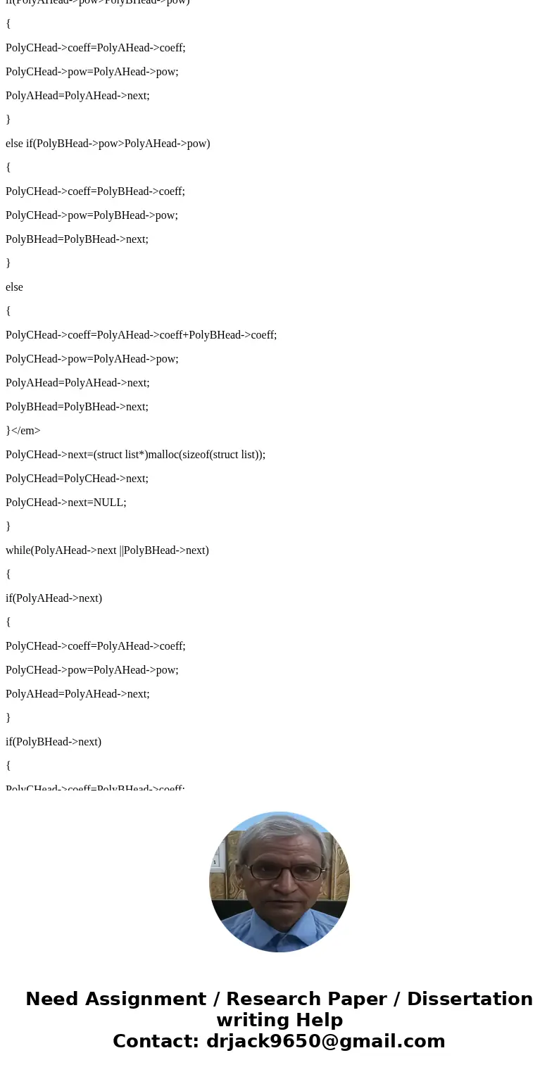 Use the following typedefs: typedef struct {double dCoeff;//coefficient int iExponent;//exponent} PolyTerm; typedef struct Node {PolyTerm term; struct Node *pN  Use the following typedefs: typedef struct {double dCoeff;//coefficient int iExponent;//exponent} PolyTerm; typedef struct Node {PolyTerm term; struct Node *pN