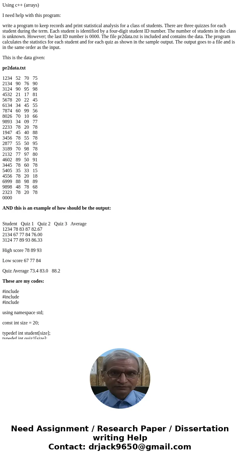 Using c++ (arrays) I need help with this program: write a program to keep records and print statistical analysis for a class of students. There are three quizze Using c++ (arrays) I need help with this program: write a program to keep records and print statistical analysis for a class of students. There are three quizze