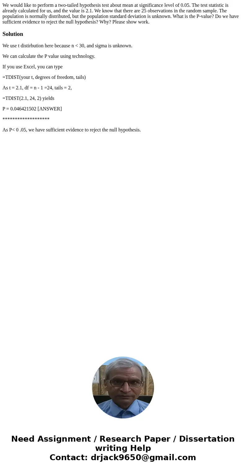 We would like to perform a two-tailed hypothesis test about mean at significance level of 0.05. The test statistic is already calculated for us, and the value i We would like to perform a two-tailed hypothesis test about mean at significance level of 0.05. The test statistic is already calculated for us, and the value i