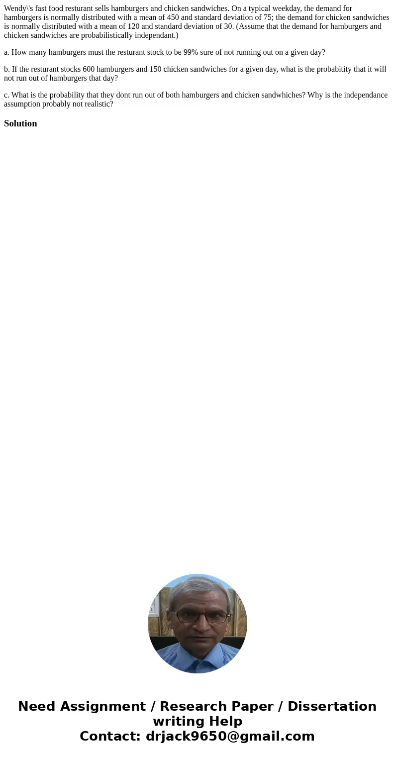 Wendy\'s fast food resturant sells hamburgers and chicken sandwiches. On a typical weekday, the demand for hamburgers is normally distributed with a mean of 450