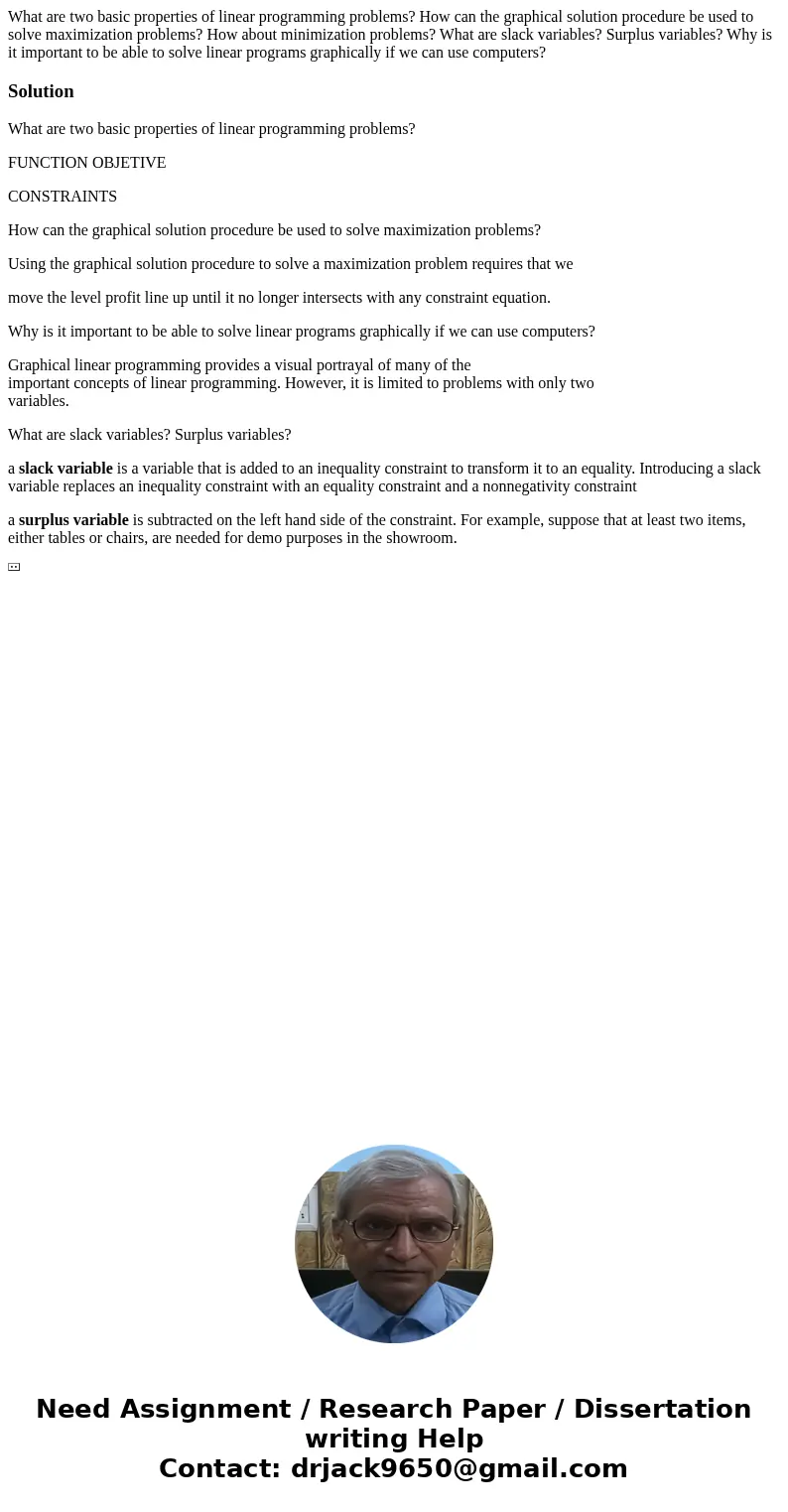 What are two basic properties of linear programming problems? How can the graphical solution procedure be used to solve maximization problems? How about minimiz What are two basic properties of linear programming problems? How can the graphical solution procedure be used to solve maximization problems? How about minimiz