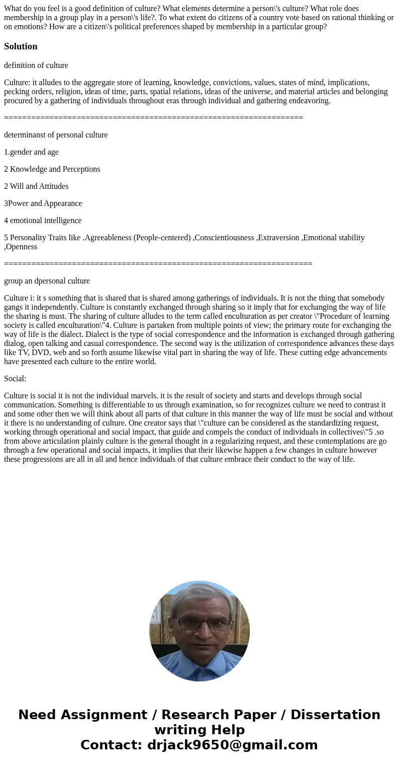  What do you feel is a good definition of culture? What elements determine a person\'s culture? What role does membership in a group play in a person\'s life?. 