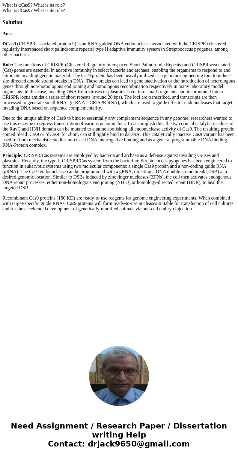  What is dCas9? What is its role? What is dCas9? What is its role?SolutionAns: DCas9 (CRISPR associated protein 9) is an RNA-guided DNA endonuclease associated 