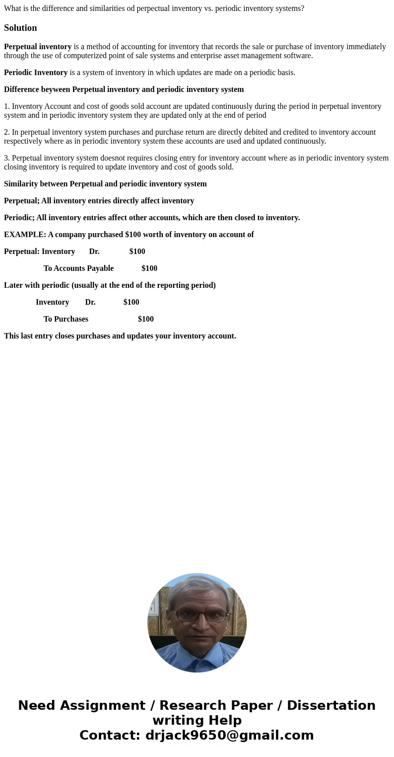 What is the difference and similarities od perpectual inventory vs. periodic inventory systems?SolutionPerpetual inventory is a method of accounting for invento