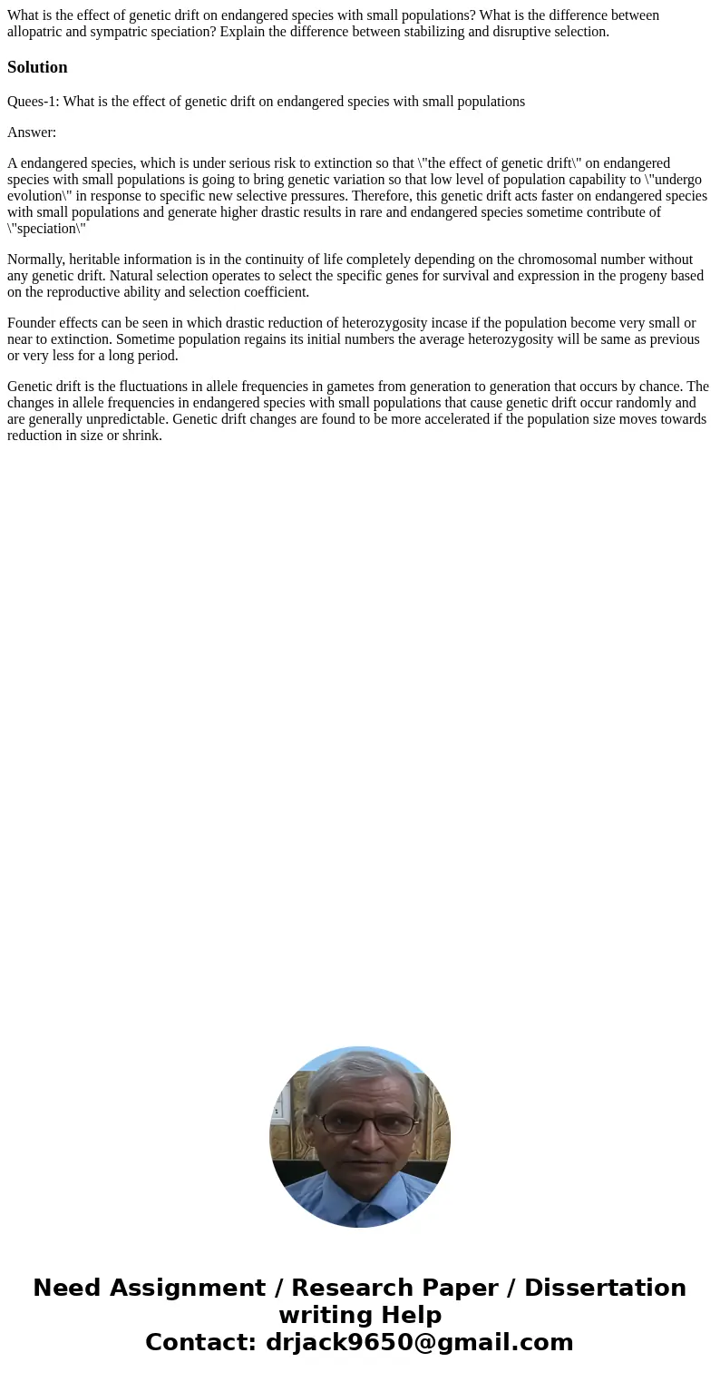  What is the effect of genetic drift on endangered species with small populations? What is the difference between allopatric and sympatric speciation? Explain t