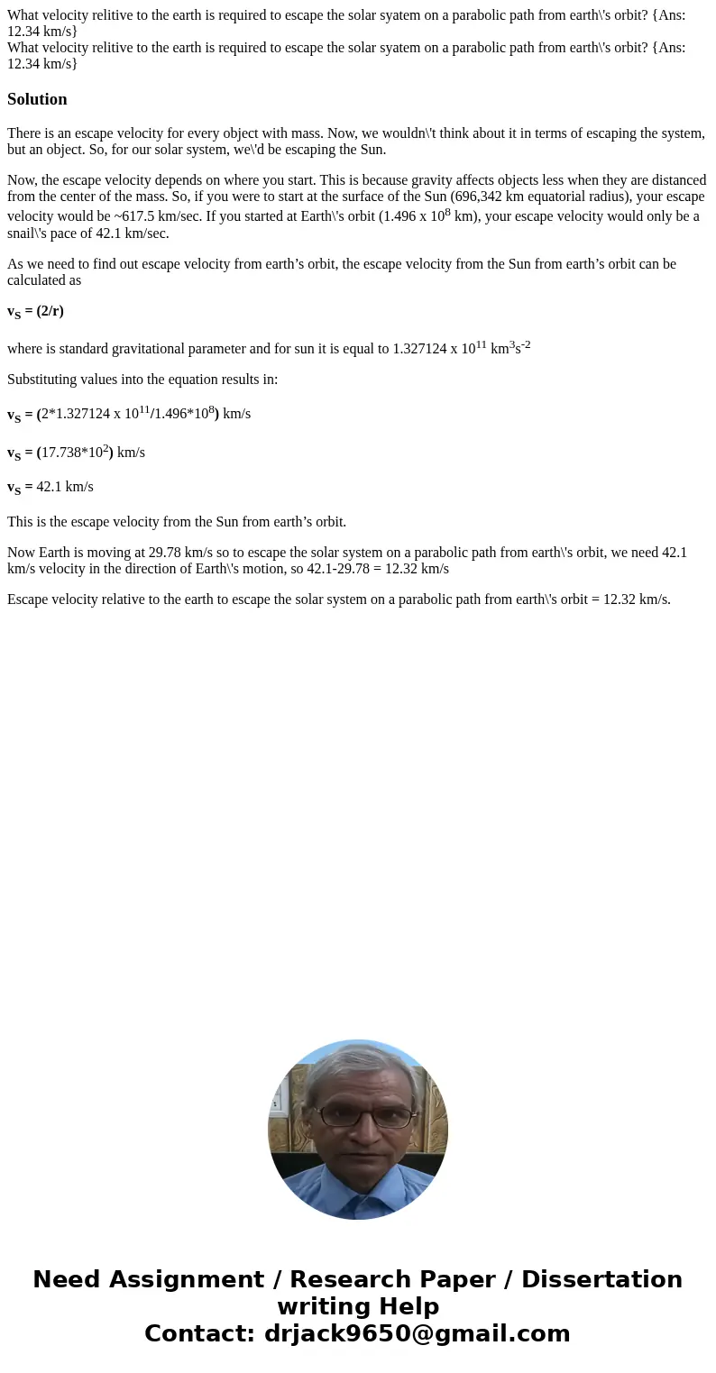  What velocity relitive to the earth is required to escape the solar syatem on a parabolic path from earth\'s orbit? {Ans: 12.34 km/s} What velocity relitive to