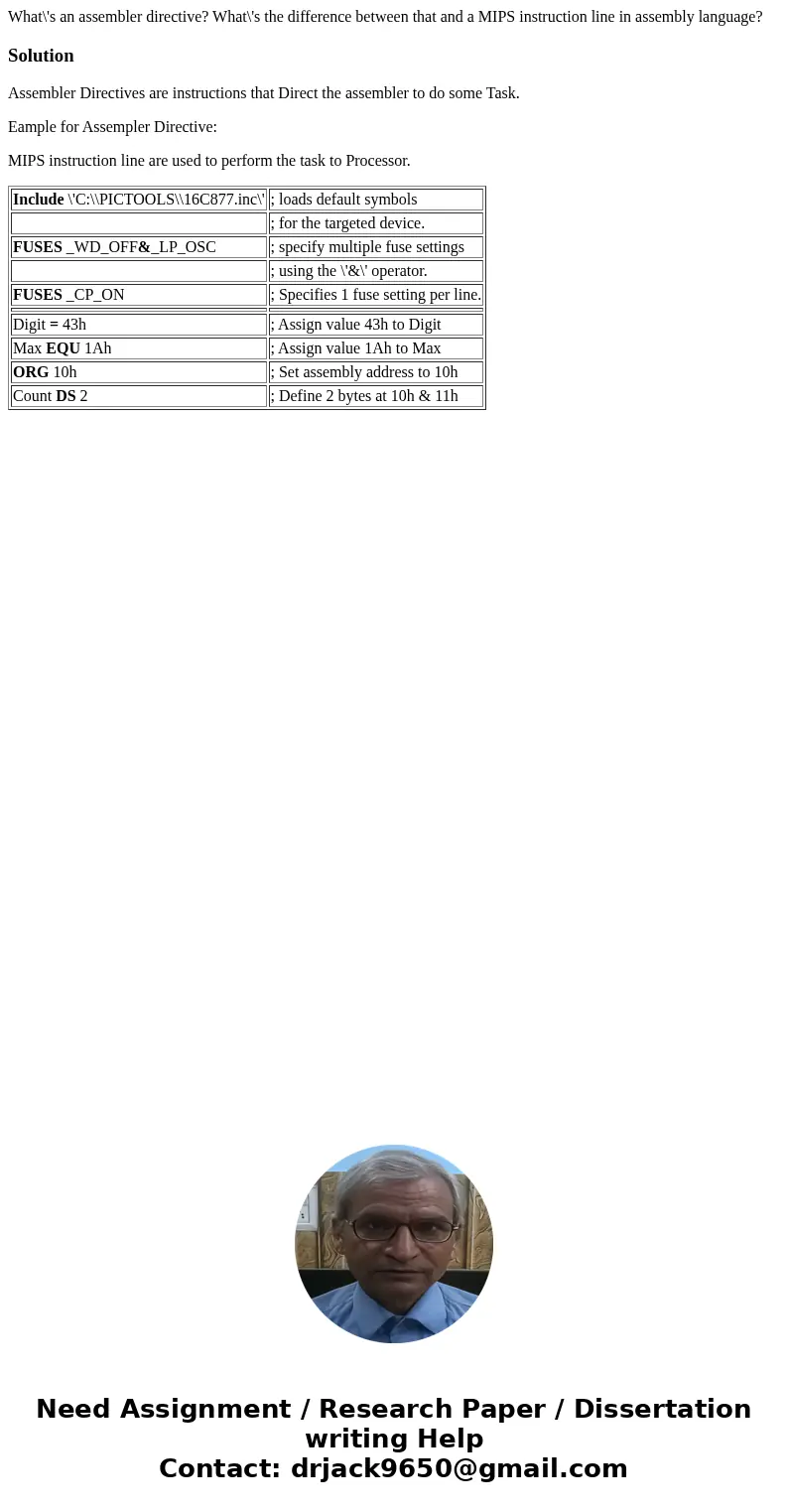 What\'s an assembler directive? What\'s the difference between that and a MIPS instruction line in assembly language?SolutionAssembler Directives are instructio