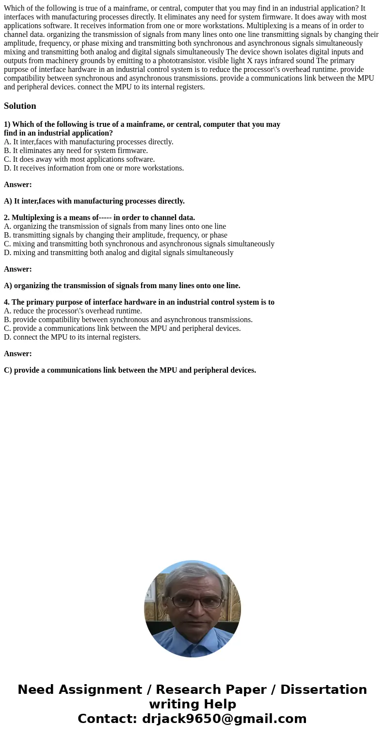  Which of the following is true of a mainframe, or central, computer that you may find in an industrial application? It interfaces with manufacturing processes 