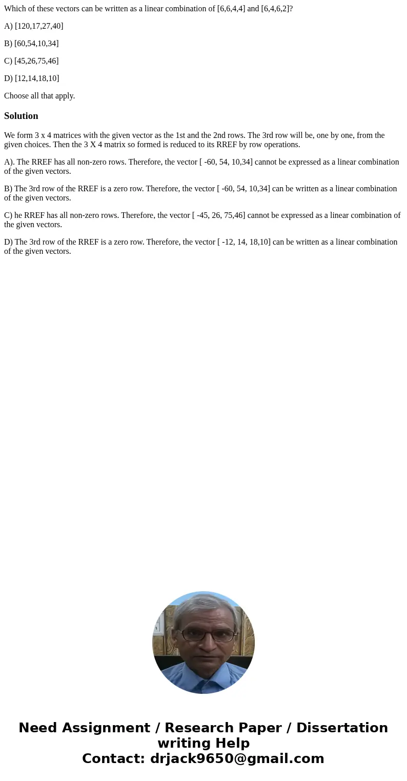 Which of these vectors can be written as a linear combination of [6,6,4,4] and [6,4,6,2]? A) [120,17,27,40] B) [60,54,10,34] C) [45,26,75,46] D) [12,14,18,10] C