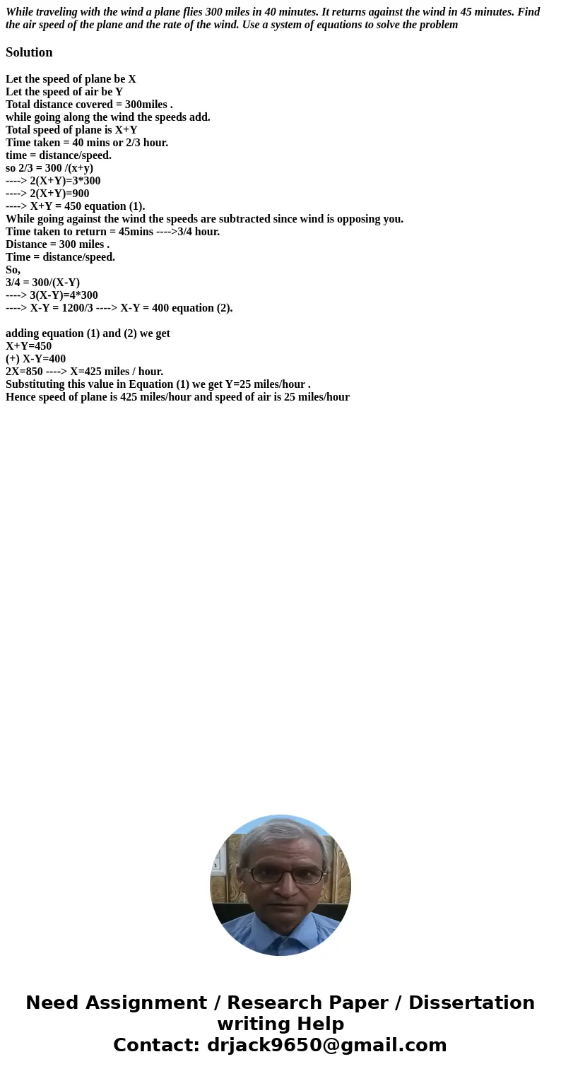 While traveling with the wind a plane flies 300 miles in 40 minutes. It returns against the wind in 45 minutes. Find the air speed of the plane and the rate of 