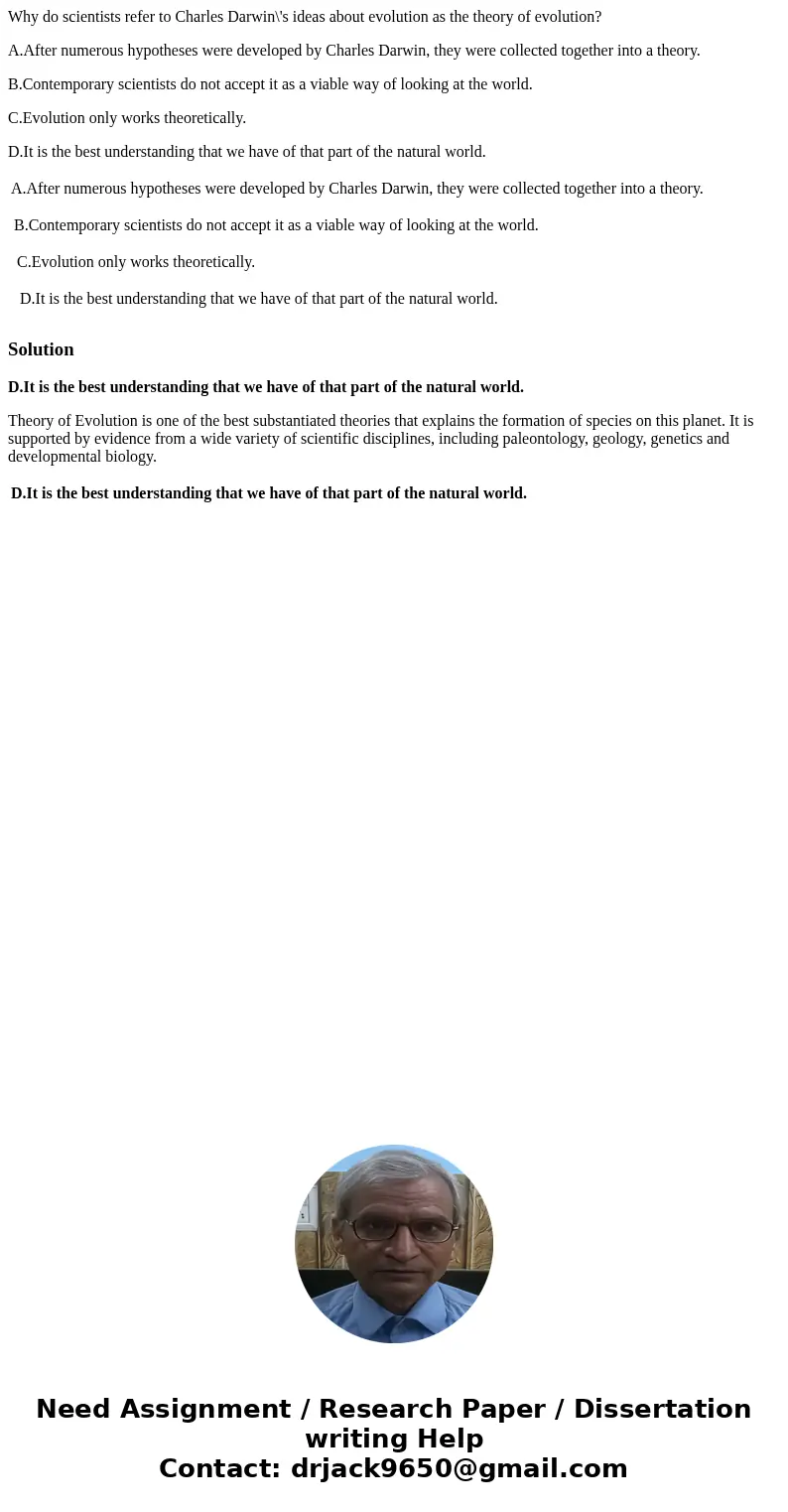 Why do scientists refer to Charles Darwin\'s ideas about evolution as the theory of evolution? A.After numerous hypotheses were developed by Charles Darwin, the