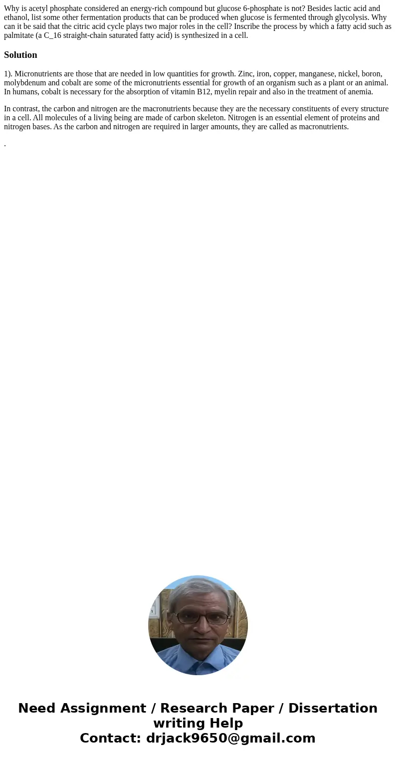 Why is acetyl phosphate considered an energy-rich compound but glucose 6-phosphate is not? Besides lactic acid and ethanol, list some other fermentation produc  Why is acetyl phosphate considered an energy-rich compound but glucose 6-phosphate is not? Besides lactic acid and ethanol, list some other fermentation produc