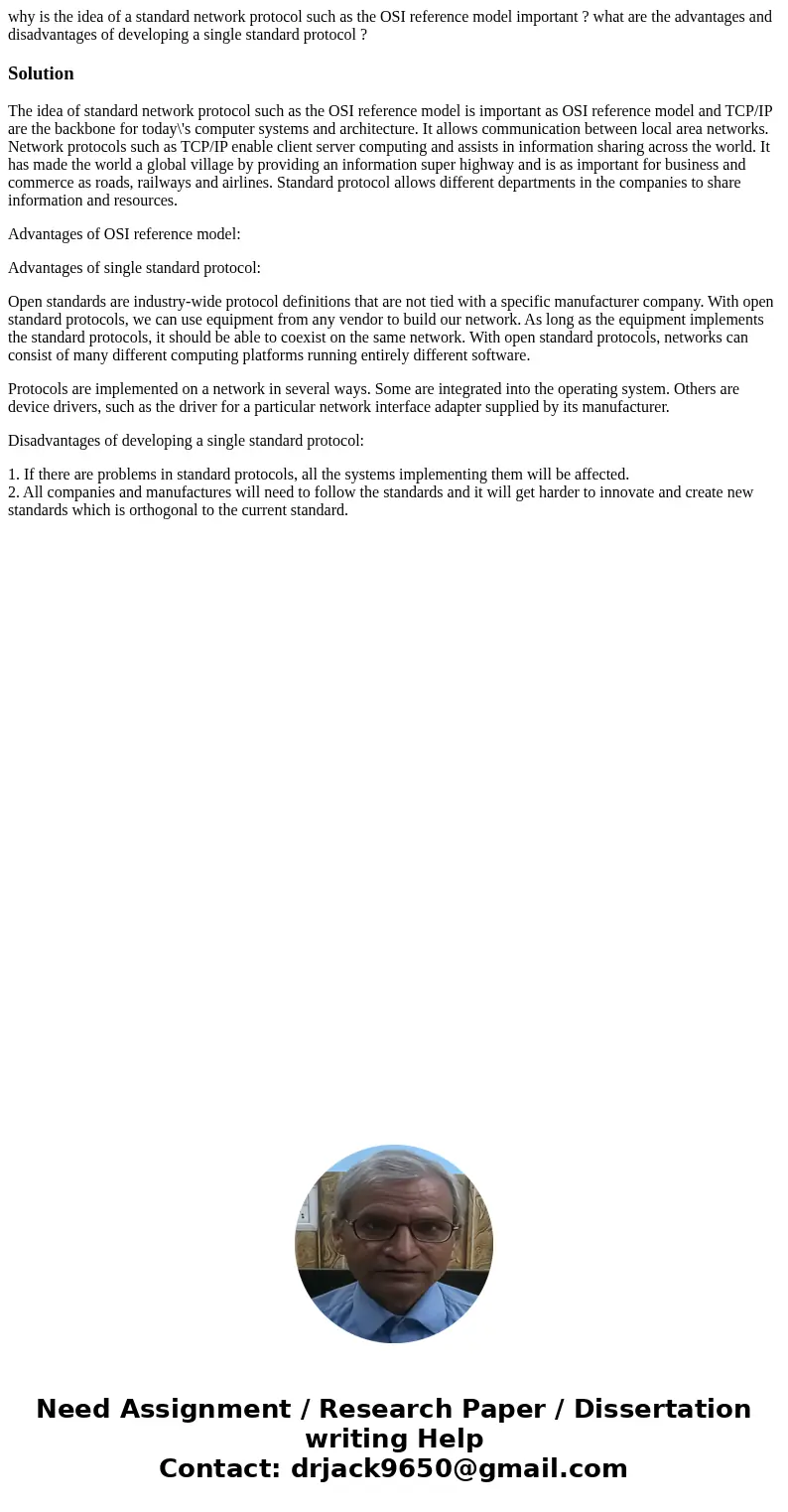 why is the idea of a standard network protocol such as the OSI reference model important ? what are the advantages and disadvantages of developing a single stan why is the idea of a standard network protocol such as the OSI reference model important ? what are the advantages and disadvantages of developing a single stan