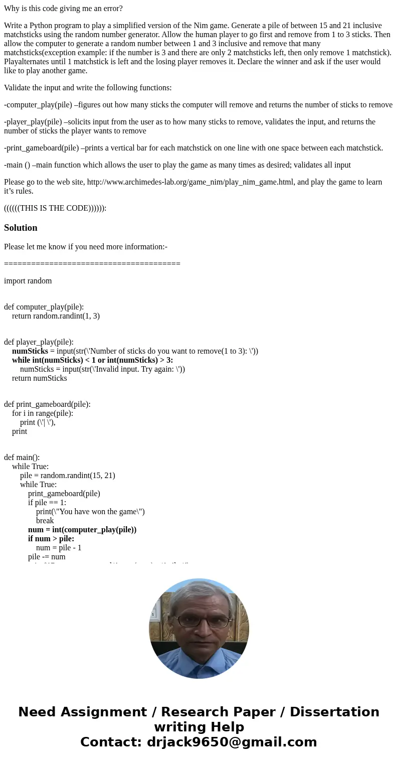 Why is this code giving me an error? Write a Python program to play a simplified version of the Nim game. Generate a pile of between 15 and 21 inclusive matchst Why is this code giving me an error? Write a Python program to play a simplified version of the Nim game. Generate a pile of between 15 and 21 inclusive matchst