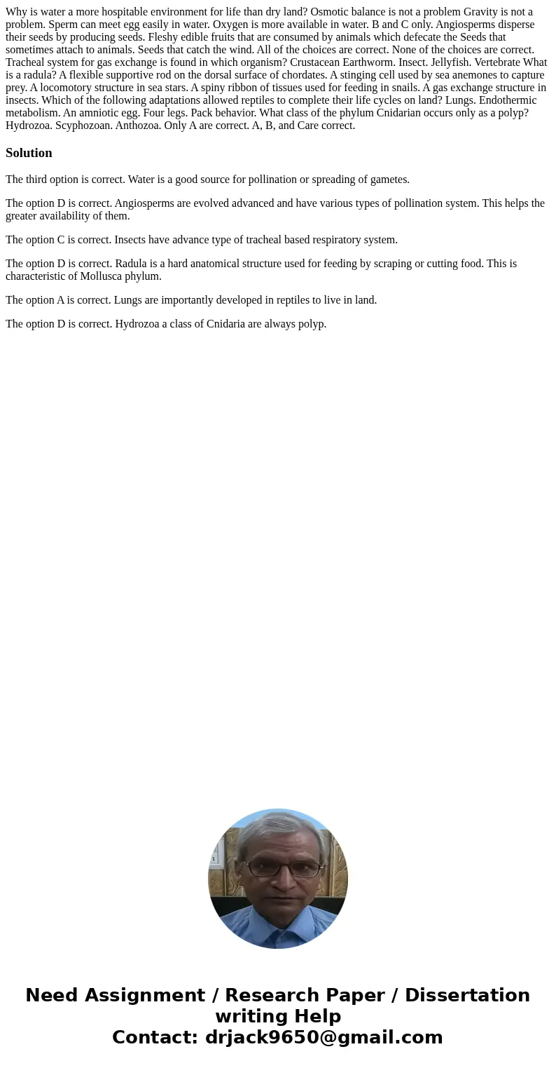  Why is water a more hospitable environment for life than dry land? Osmotic balance is not a problem Gravity is not a problem. Sperm can meet egg easily in wate