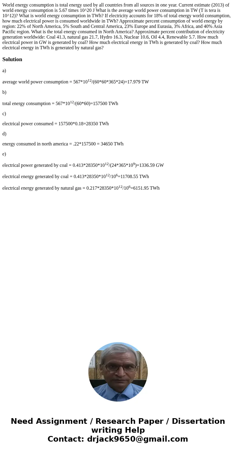  World energy consumption is total energy used by all countries from all sources in one year. Current estimate (2013) of world energy consumption is 5.67 times 