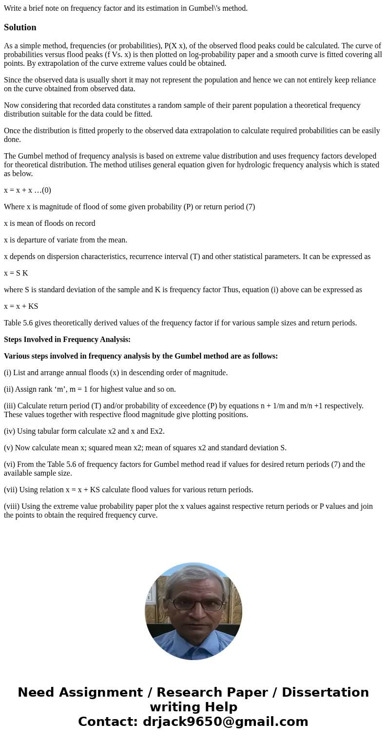 Write a brief note on frequency factor and its estimation in Gumbel\'s method.SolutionAs a simple method, frequencies (or probabilities), P(X x), of the observe Write a brief note on frequency factor and its estimation in Gumbel\'s method.SolutionAs a simple method, frequencies (or probabilities), P(X x), of the observe