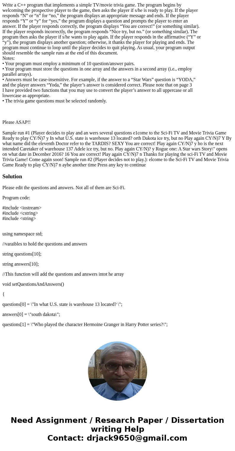 Write a C++ program that implements a simple TV/movie trivia game. The program begins by welcoming the prospective player to the game, then asks the player if s Write a C++ program that implements a simple TV/movie trivia game. The program begins by welcoming the prospective player to the game, then asks the player if s
