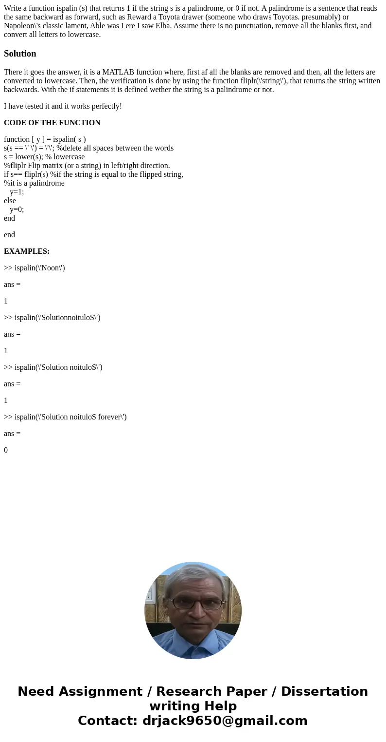 Write a function ispalin (s) that returns 1 if the string s is a palindrome, or 0 if not. A palindrome is a sentence that reads the same backward as forward, s  Write a function ispalin (s) that returns 1 if the string s is a palindrome, or 0 if not. A palindrome is a sentence that reads the same backward as forward, s