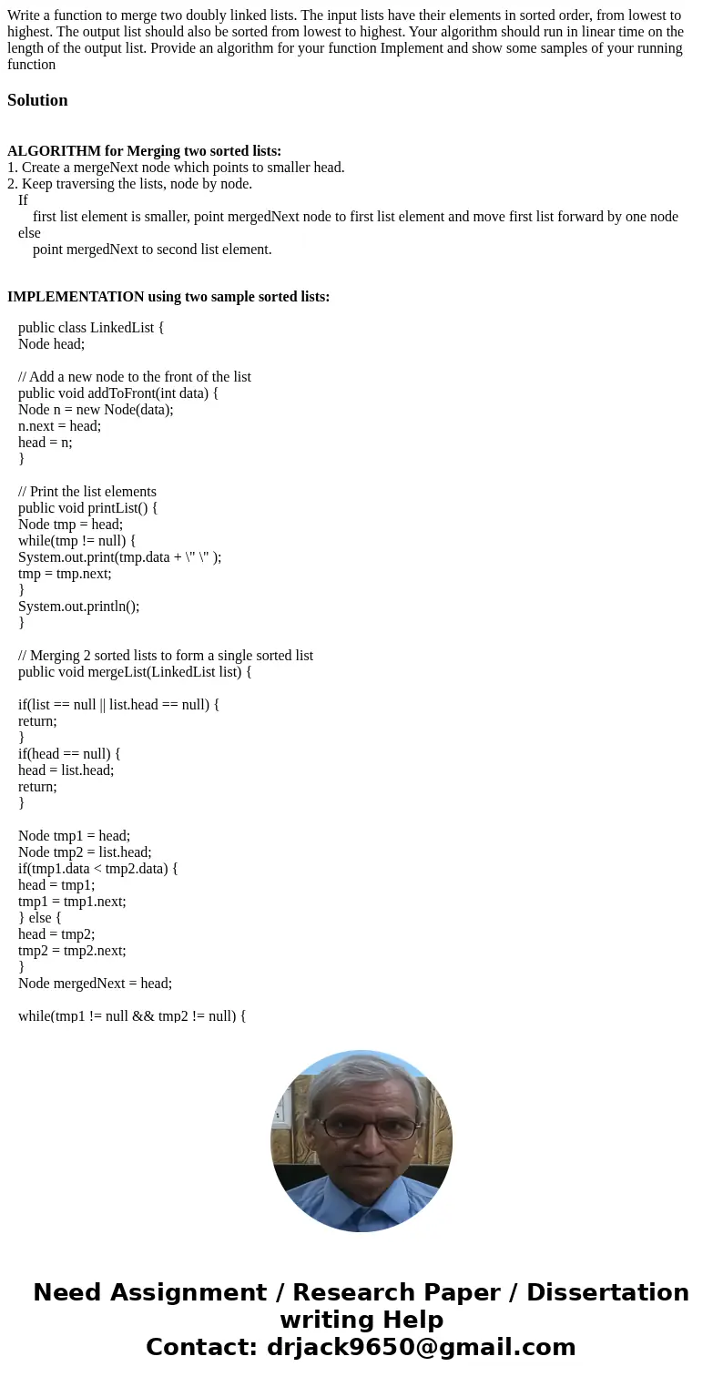 Write a function to merge two doubly linked lists. The input lists have their elements in sorted order, from lowest to highest. The output list should also be   Write a function to merge two doubly linked lists. The input lists have their elements in sorted order, from lowest to highest. The output list should also be