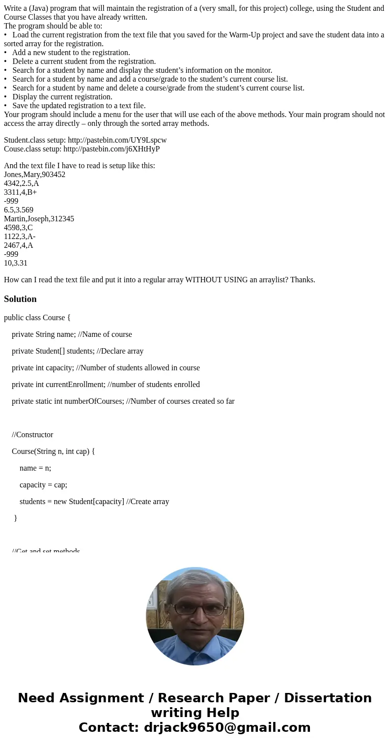 Write a (Java) program that will maintain the registration of a (very small, for this project) college, using the Student and Course Classes that you have alrea Write a (Java) program that will maintain the registration of a (very small, for this project) college, using the Student and Course Classes that you have alrea