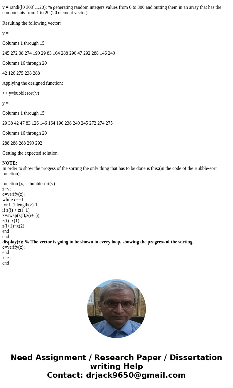 Write a MATLAB program which implements the Bubble-Sort algorithm. Show progress of the sorting. Demonstrate with a 20 element vector having random element vlau Write a MATLAB program which implements the Bubble-Sort algorithm. Show progress of the sorting. Demonstrate with a 20 element vector having random element vlau