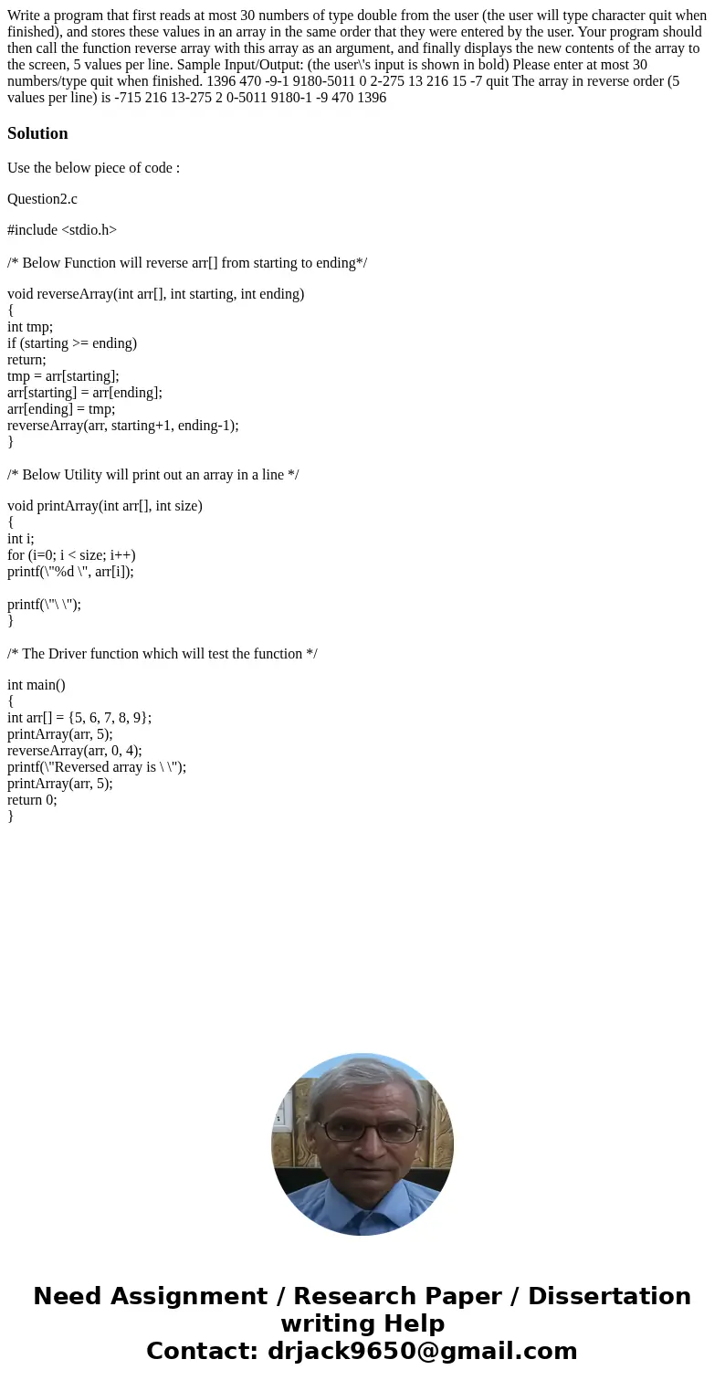 Write a program that first reads at most 30 numbers of type double from the user (the user will type character quit when finished), and stores these values in   Write a program that first reads at most 30 numbers of type double from the user (the user will type character quit when finished), and stores these values in