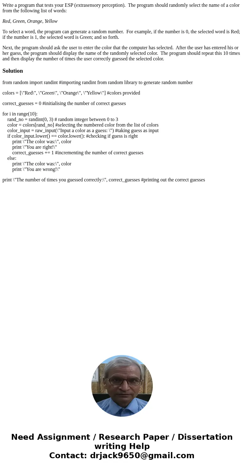 Write a program that tests your ESP (extrasensory perception). The program should randomly select the name of a color from the following list of words: Red, Gre Write a program that tests your ESP (extrasensory perception). The program should randomly select the name of a color from the following list of words: Red, Gre