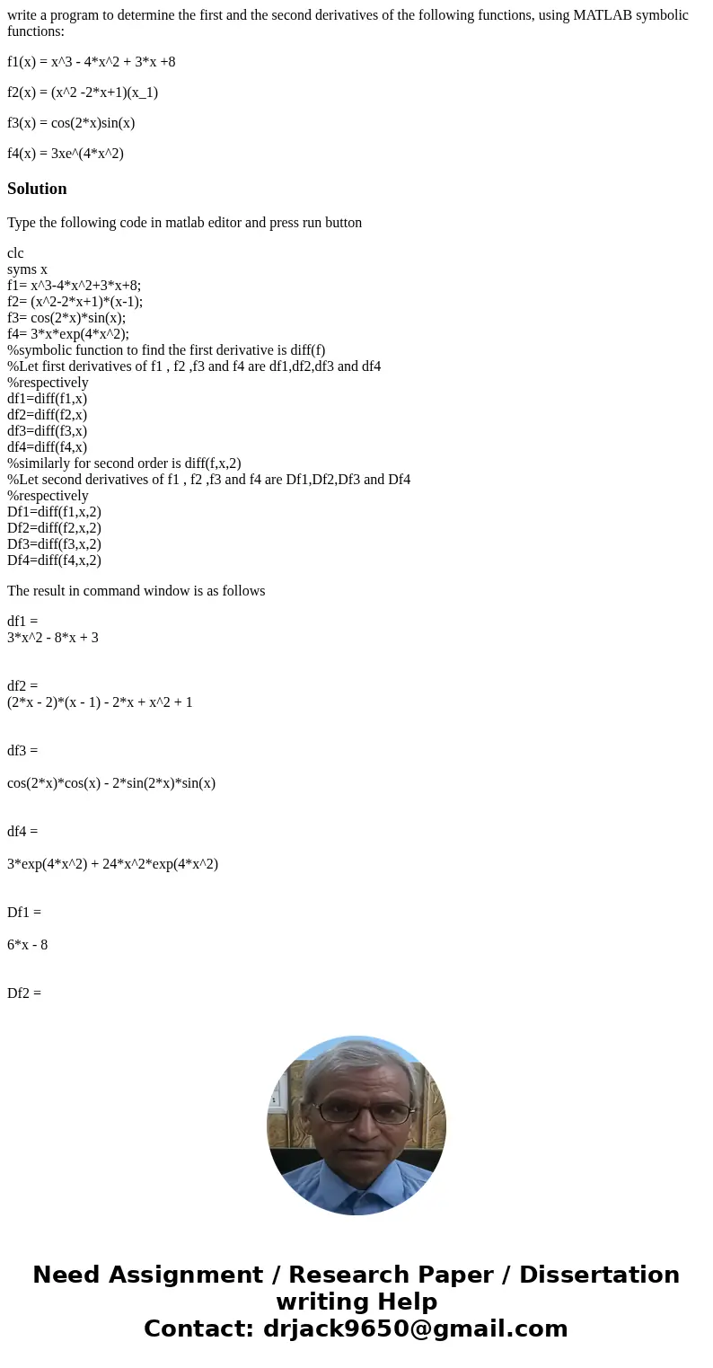 write a program to determine the first and the second derivatives of the following functions, using MATLAB symbolic functions: f1(x) = x^3 - 4*x^2 + 3*x +8 f2(x write a program to determine the first and the second derivatives of the following functions, using MATLAB symbolic functions: f1(x) = x^3 - 4*x^2 + 3*x +8 f2(x