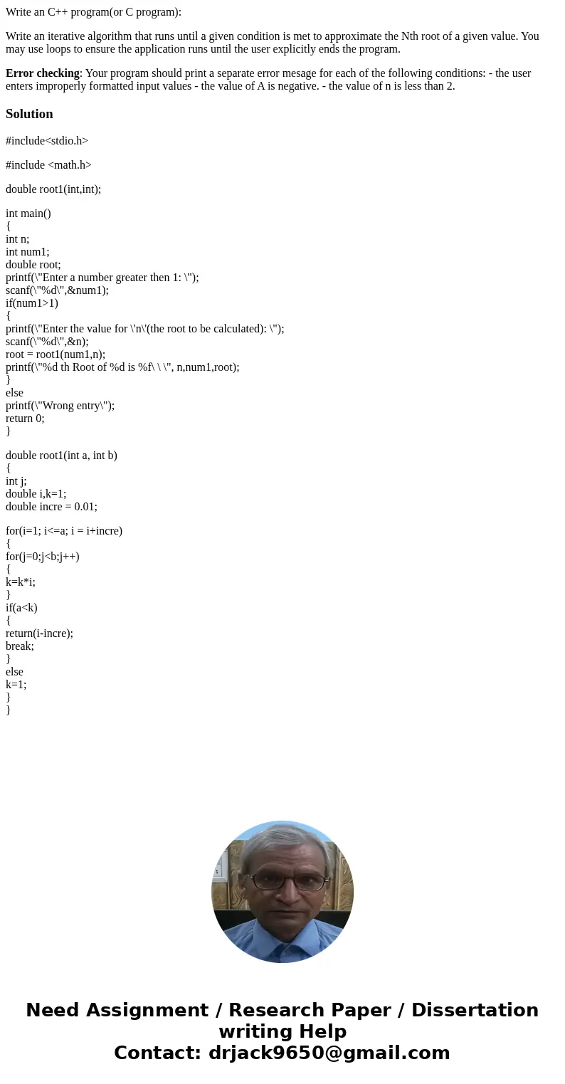 Write an C++ program(or C program): Write an iterative algorithm that runs until a given condition is met to approximate the Nth root of a given value. You may  Write an C++ program(or C program): Write an iterative algorithm that runs until a given condition is met to approximate the Nth root of a given value. You may