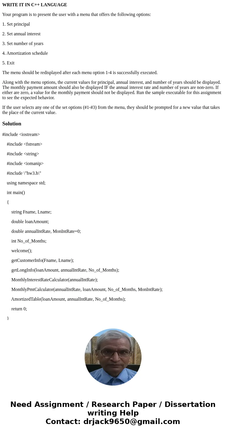 WRITE IT IN C++ LANGUAGE Your program is to present the user with a menu that offers the following options: 1. Set principal 2. Set annual interest 3. Set numbe WRITE IT IN C++ LANGUAGE Your program is to present the user with a menu that offers the following options: 1. Set principal 2. Set annual interest 3. Set numbe