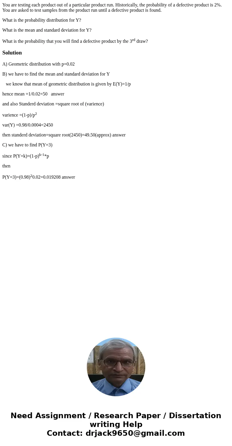 You are testing each product out of a particular product run. Historically, the probability of a defective product is 2%. You are asked to test samples from the