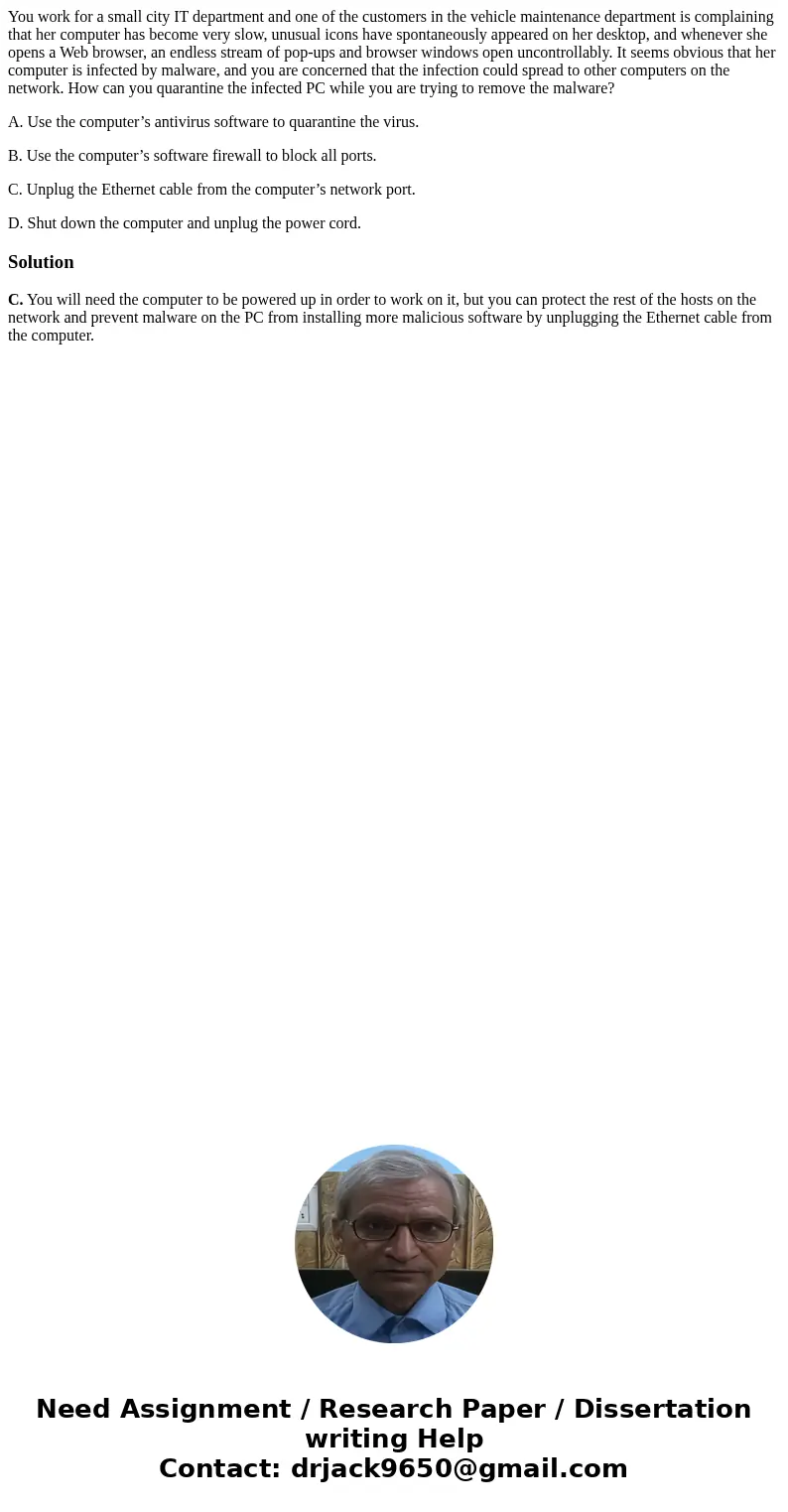 You work for a small city IT department and one of the customers in the vehicle maintenance department is complaining that her computer has become very slow, un