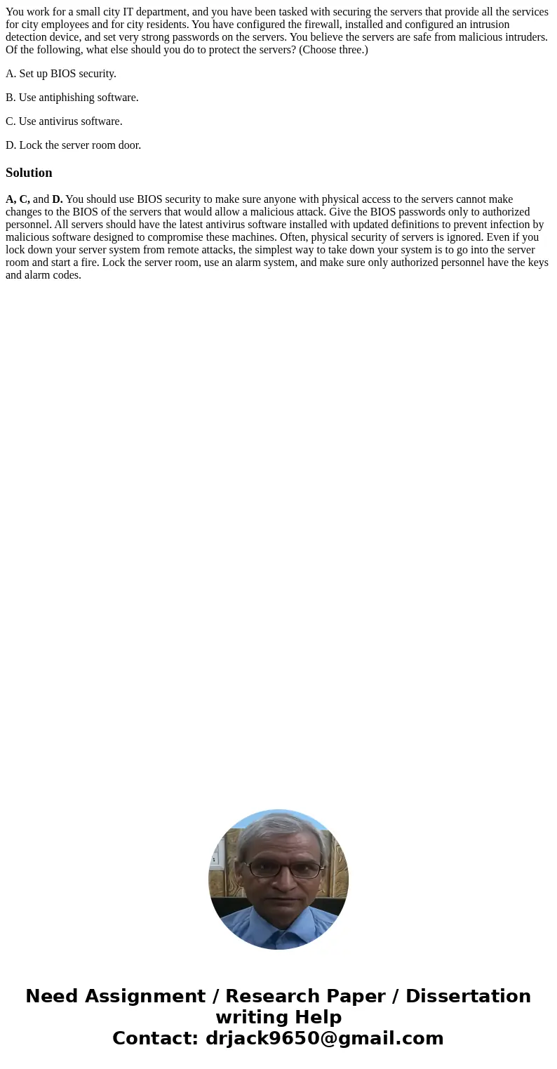 You work for a small city IT department, and you have been tasked with securing the servers that provide all the services for city employees and for city reside You work for a small city IT department, and you have been tasked with securing the servers that provide all the services for city employees and for city reside