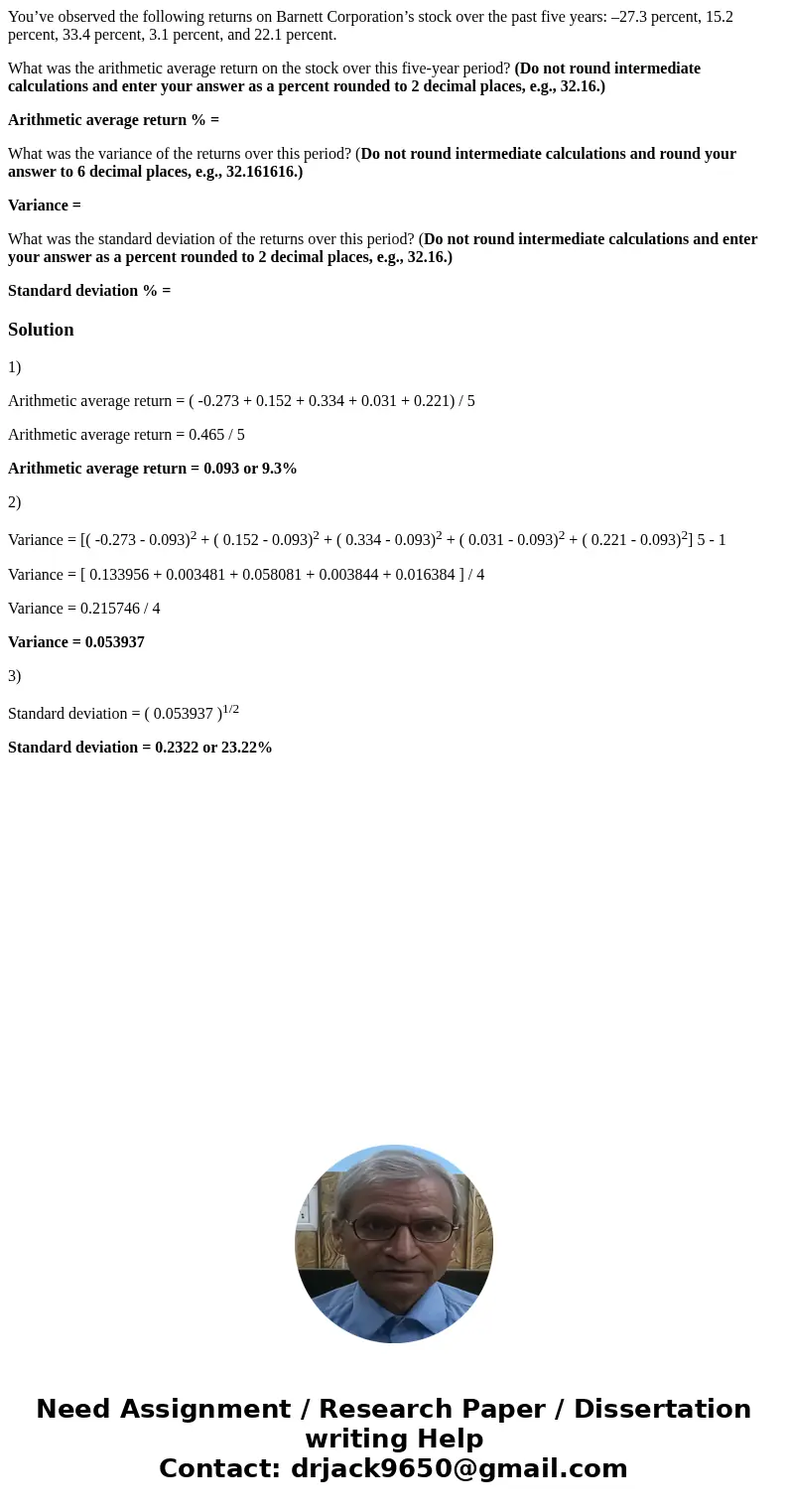 You’ve observed the following returns on Barnett Corporation’s stock over the past five years: –27.3 percent, 15.2 percent, 33.4 percent, 3.1 percent, and 22.1  You’ve observed the following returns on Barnett Corporation’s stock over the past five years: –27.3 percent, 15.2 percent, 33.4 percent, 3.1 percent, and 22.1