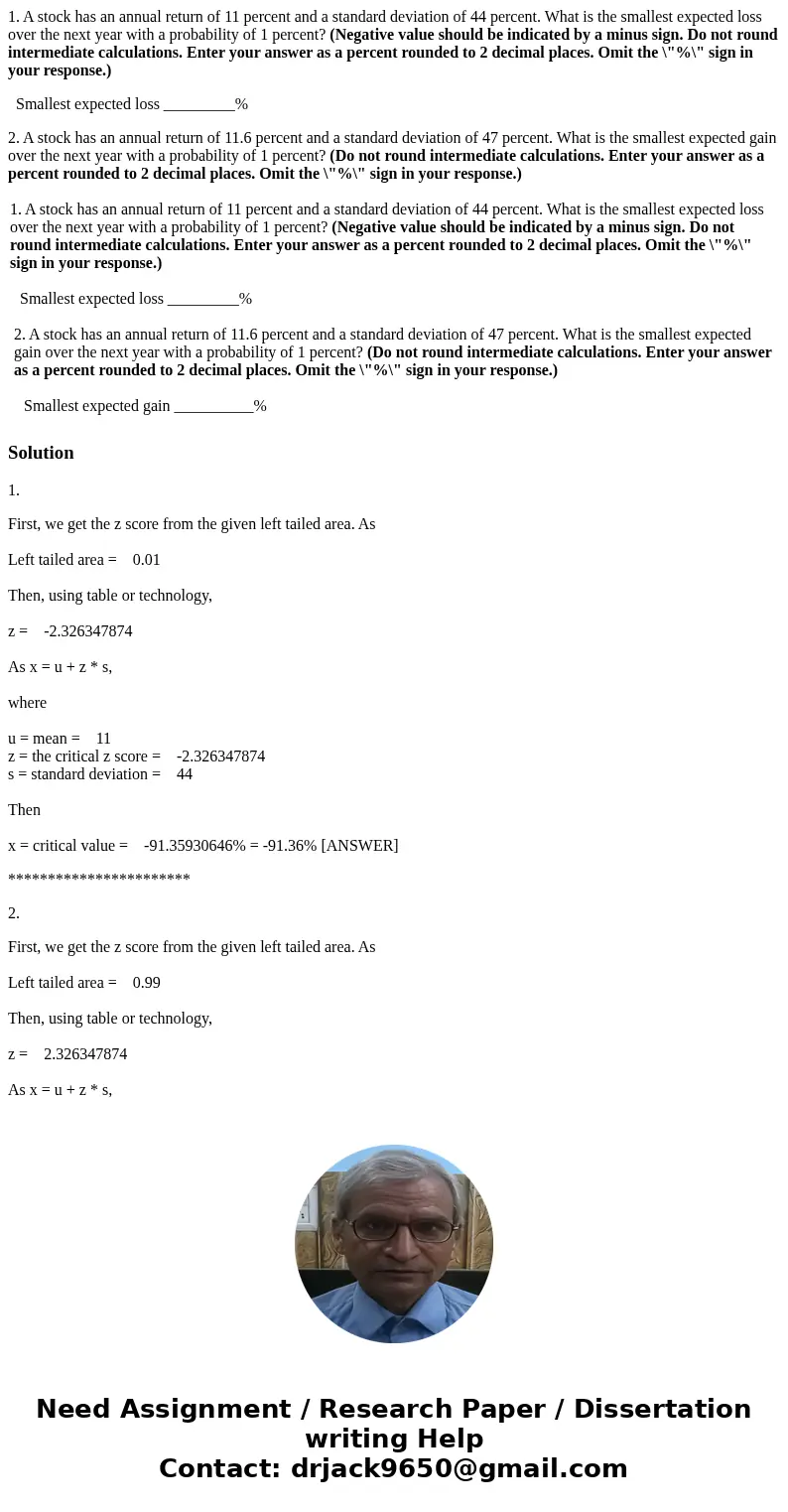 1. A stock has an annual return of 11 percent and a standard deviation of 44 percent. What is the smallest expected loss over the next year with a probability o 1. A stock has an annual return of 11 percent and a standard deviation of 44 percent. What is the smallest expected loss over the next year with a probability o