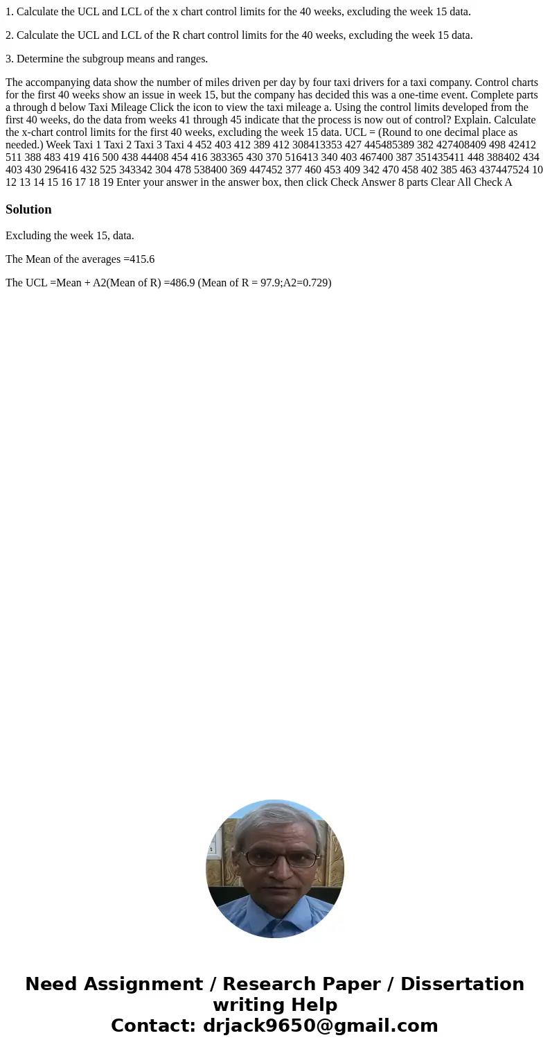 1. Calculate the UCL and LCL of the x chart control limits for the 40 weeks, excluding the week 15 data. 2. Calculate the UCL and LCL of the R chart control lim 1. Calculate the UCL and LCL of the x chart control limits for the 40 weeks, excluding the week 15 data. 2. Calculate the UCL and LCL of the R chart control lim