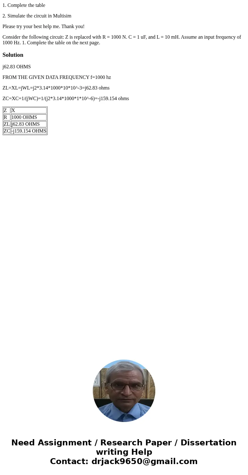 1. Complete the table 2. Simulate the circuit in Multisim Please try your best help me. Thank you! Consider the following circuit: Z is replaced with R = 1000 N 1. Complete the table 2. Simulate the circuit in Multisim Please try your best help me. Thank you! Consider the following circuit: Z is replaced with R = 1000 N