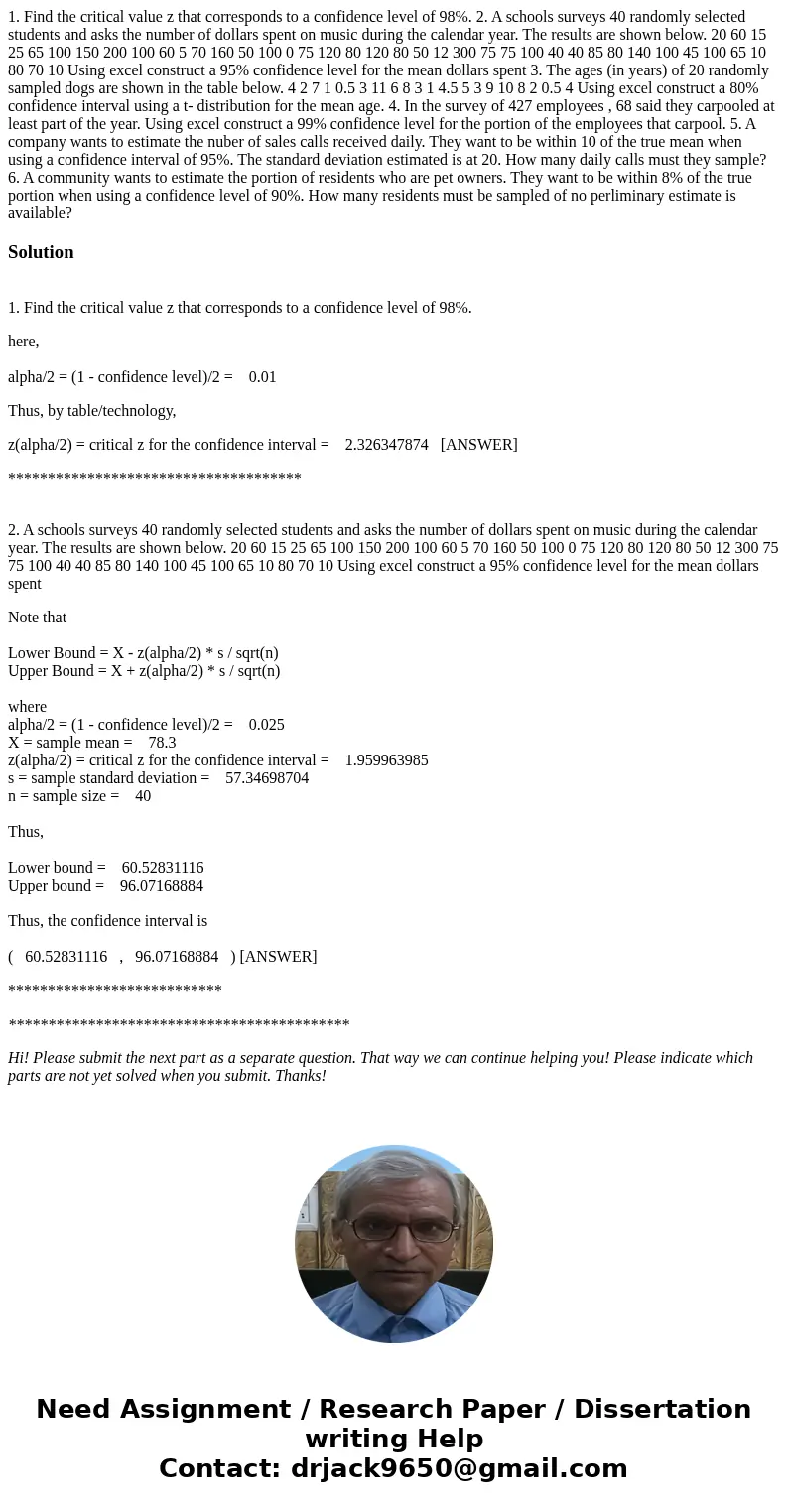 1. Find the critical value z that corresponds to a confidence level of 98%. 2. A schools surveys 40 randomly selected students and asks the number of dollars sp 1. Find the critical value z that corresponds to a confidence level of 98%. 2. A schools surveys 40 randomly selected students and asks the number of dollars sp