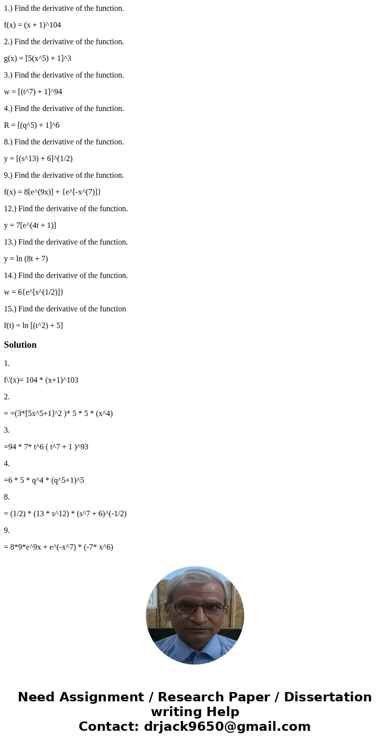 1.) Find the derivative of the function. f(x) = (x + 1)^104 2.) Find the derivative of the function. g(x) = [5(x^5) + 1]^3 3.) Find the derivative of the functi