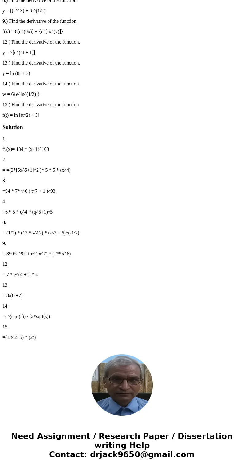 1.) Find the derivative of the function. f(x) = (x + 1)^104 2.) Find the derivative of the function. g(x) = [5(x^5) + 1]^3 3.) Find the derivative of the functi