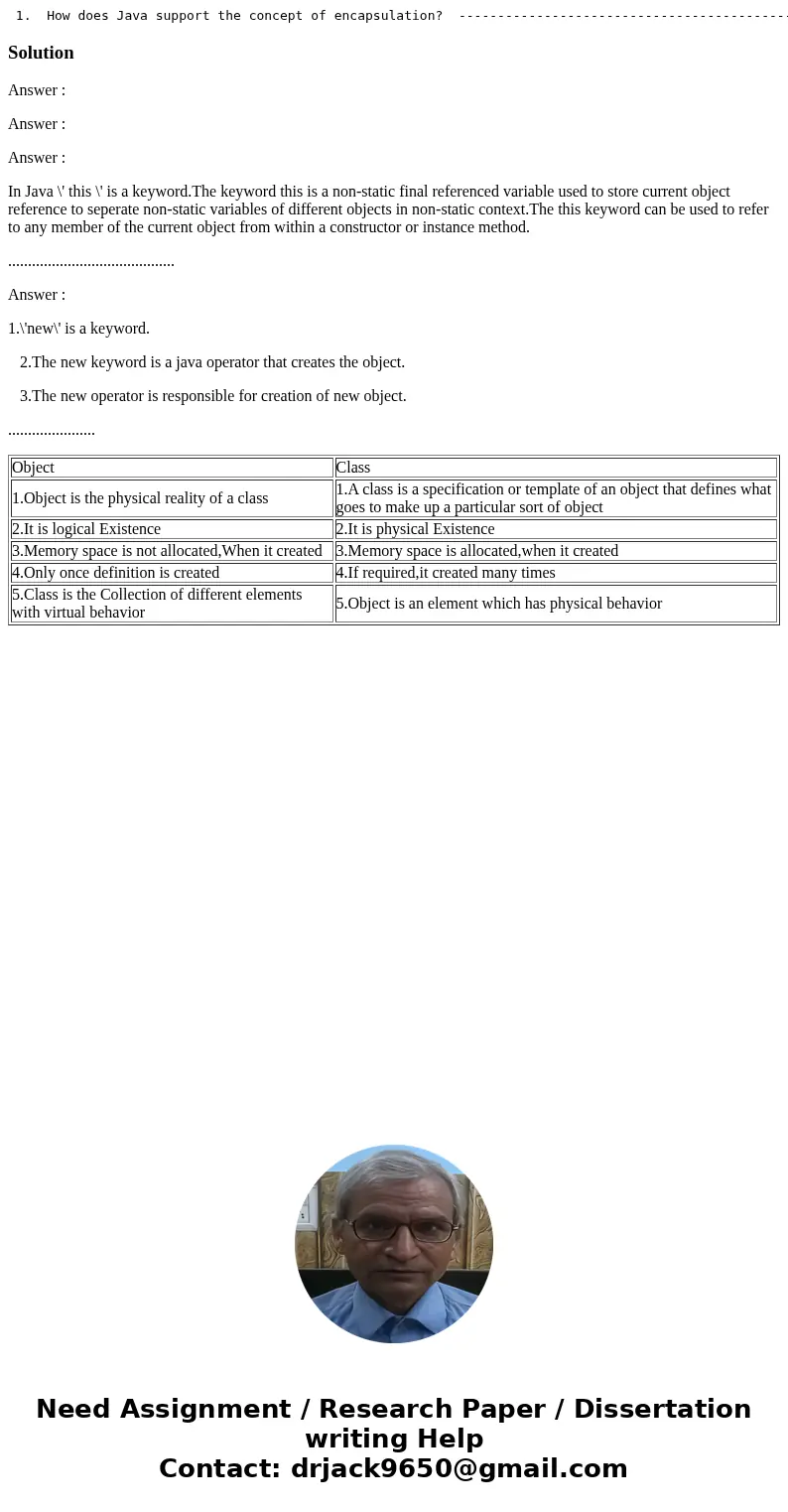  1. How does Java support the concept of encapsulation? -------------------------------------------------------------------- 2. Describe the difference between 