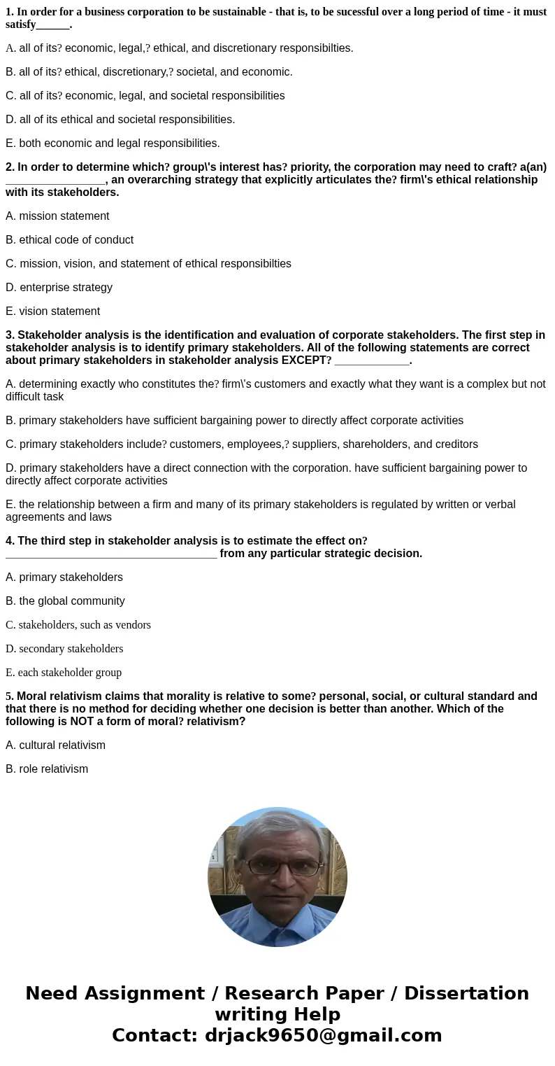 1. In order for a business corporation to be sustainable - that is, to be sucessful over a long period of time - it must satisfy______. A. all of its? economic, 1. In order for a business corporation to be sustainable - that is, to be sucessful over a long period of time - it must satisfy______. A. all of its? economic,