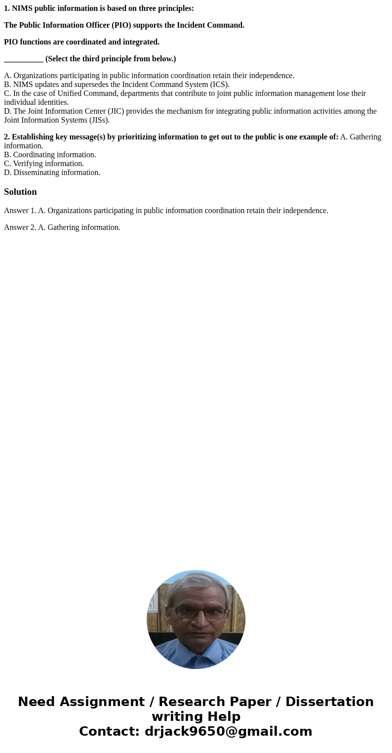1. NIMS public information is based on three principles: The Public Information Officer (PIO) supports the Incident Command. PIO functions are coordinated and i 1. NIMS public information is based on three principles: The Public Information Officer (PIO) supports the Incident Command. PIO functions are coordinated and i