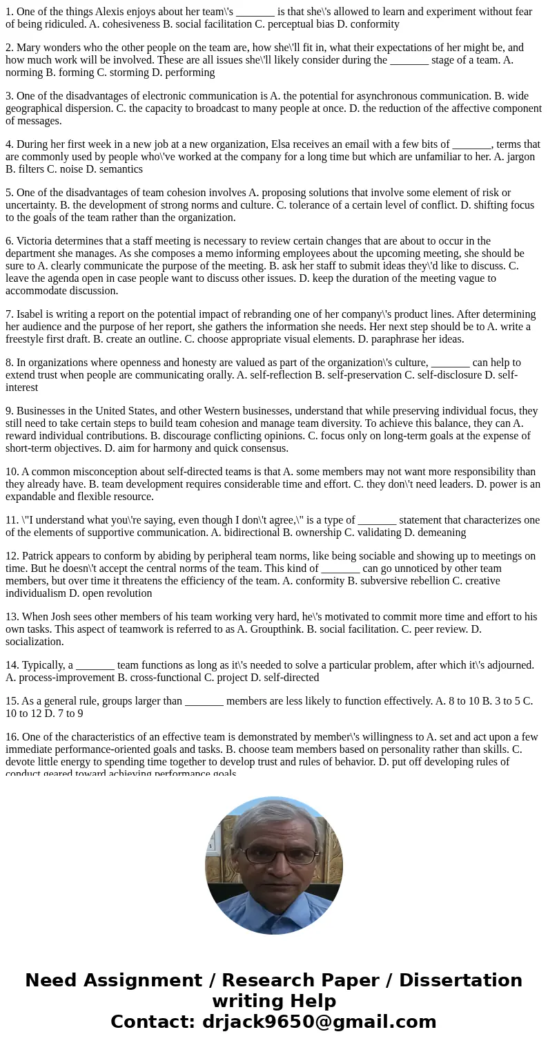 1. One of the things Alexis enjoys about her team\'s _______ is that she\'s allowed to learn and experiment without fear of being ridiculed. A. cohesiveness B.  1. One of the things Alexis enjoys about her team\'s _______ is that she\'s allowed to learn and experiment without fear of being ridiculed. A. cohesiveness B.
