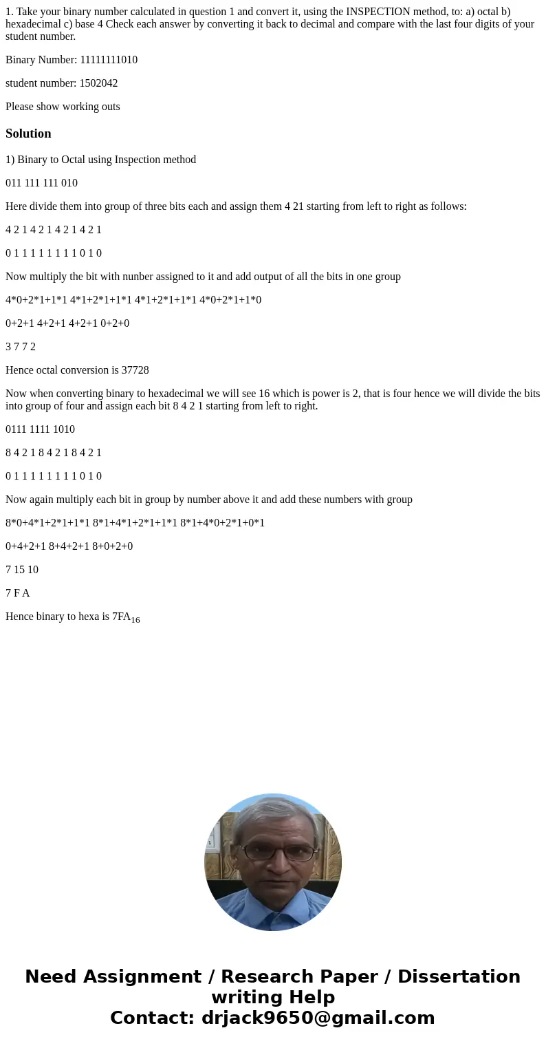 1. Take your binary number calculated in question 1 and convert it, using the INSPECTION method, to: a) octal b) hexadecimal c) base 4 Check each answer by conv 1. Take your binary number calculated in question 1 and convert it, using the INSPECTION method, to: a) octal b) hexadecimal c) base 4 Check each answer by conv
