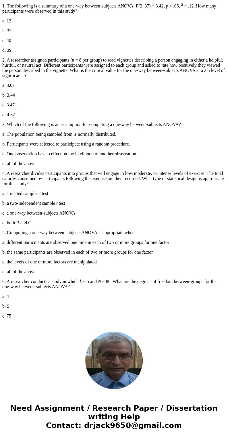 1. The following is a summary of a one-way between-subjects ANOVA: F(2, 37) = 3.42, p < .05, 2 = .12. How many participants were observed in this study? a. 1 1. The following is a summary of a one-way between-subjects ANOVA: F(2, 37) = 3.42, p < .05, 2 = .12. How many participants were observed in this study? a. 1