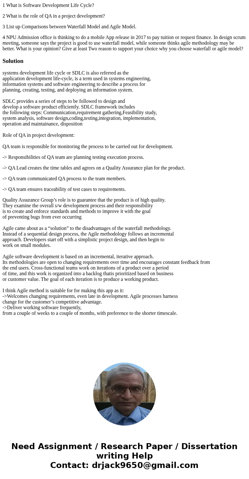 1 What is Software Development Life Cycle? 2 What is the role of QA in a project development? 3 List up Comparisons between Waterfall Model and Agile Model. 4 N 1 What is Software Development Life Cycle? 2 What is the role of QA in a project development? 3 List up Comparisons between Waterfall Model and Agile Model. 4 N